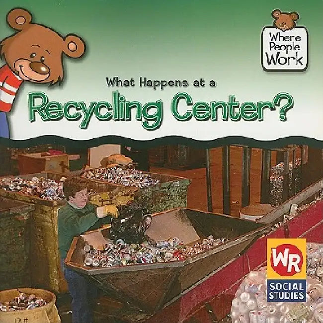 What Happens at a Recycling Center? by Kathleen Pohl