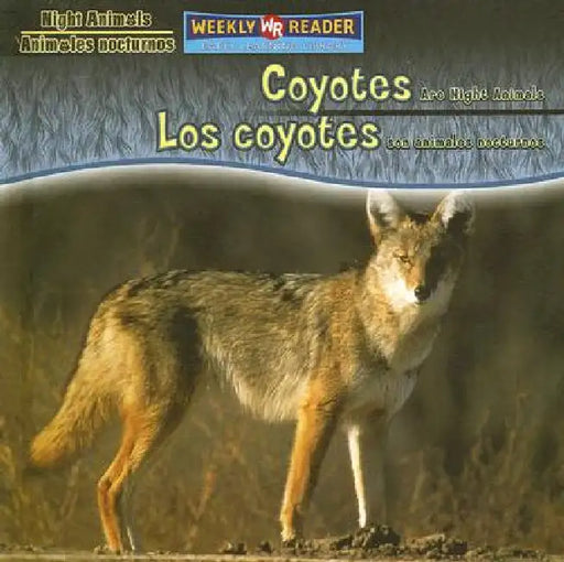 Coyotes Are Night Animals / Los Coyotes Son Animales Nocturnos by Joanne Mattern