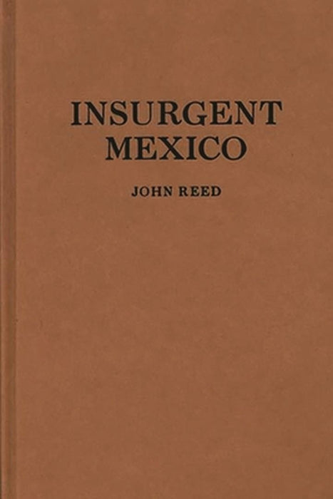 Insurgent Mexico. by John Reed