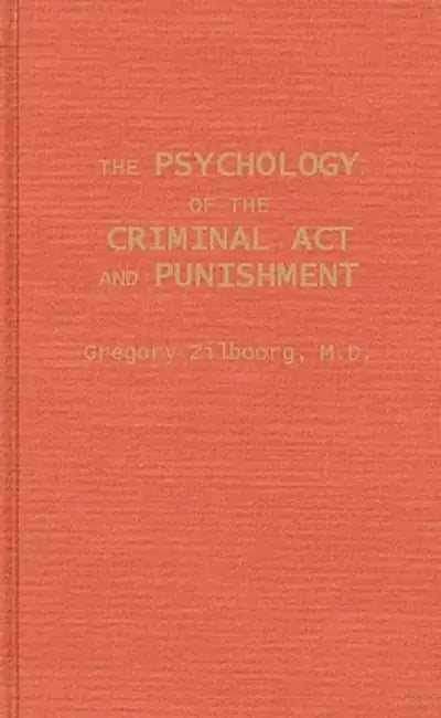 The Psychology of the Criminal ACT and Punishment by Gregory Zilboorg