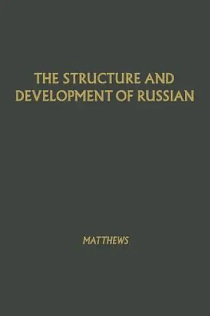 The Structure and Development of Russian by William Kleesmann Matthews