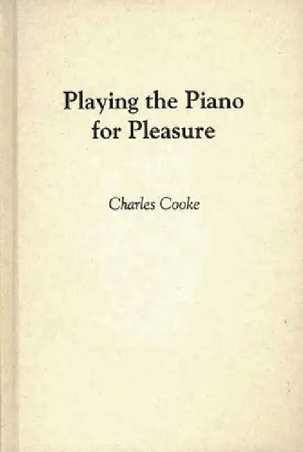 Playing the Piano for Pleasure by Anne Kirk Cooke