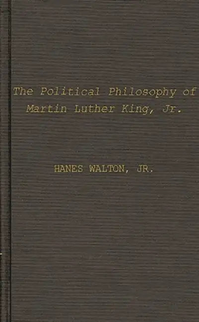 Political Philosophy of Martin Luther King, Jr. by Hanes Jr. Walton