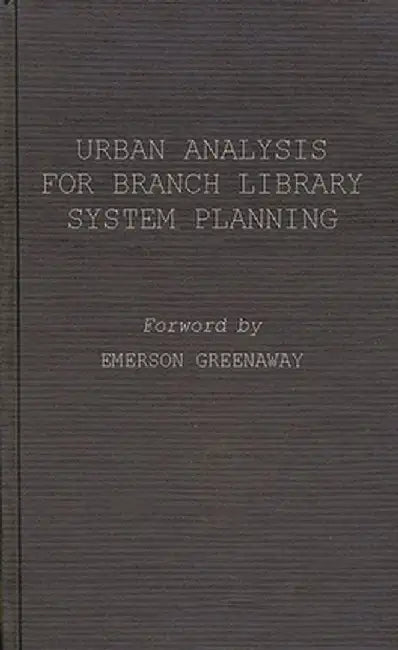 Urban Analysis for Branch Library System Planning. by Robert E. Coughlin