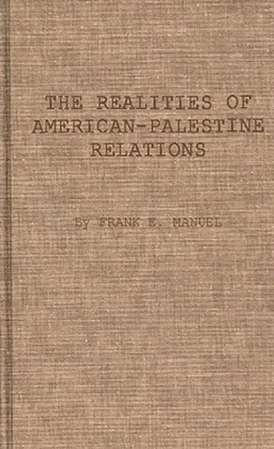 The Realities of American-Palestine Relations by Manuel
