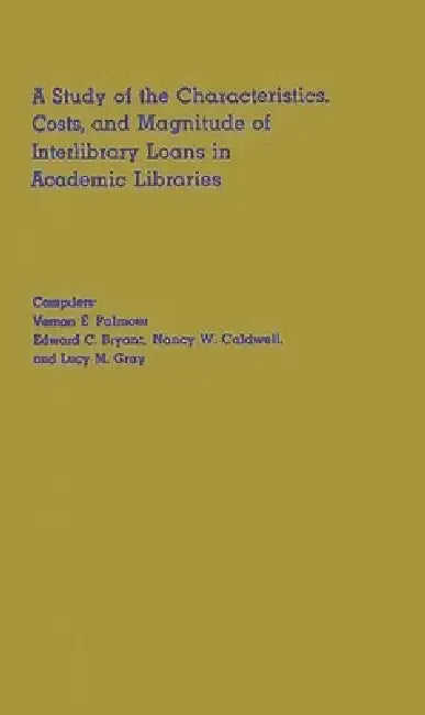 A Study of the Characteristics, Costs, and Magnitude of Interlibrary Loans in Academic Libraries by Vernon E. Palmour