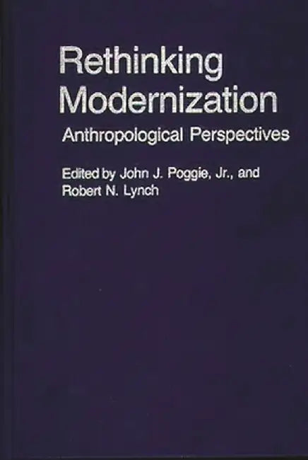 Rethinking Modernization: Anthropological Perspectives by John Poggie