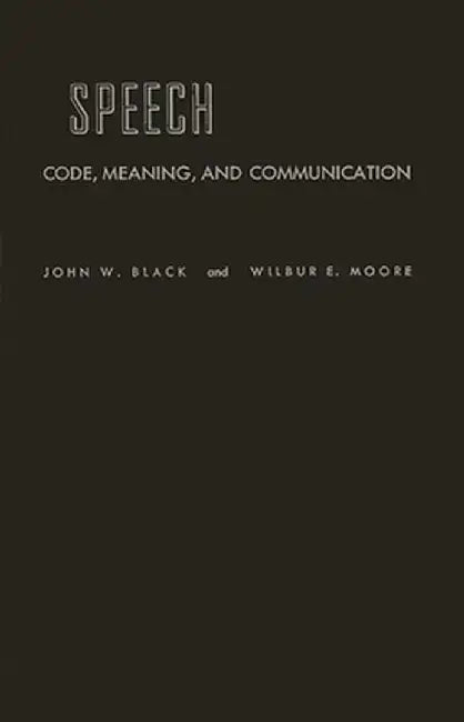 Speech: Code, Meaning, and Communication by John Wilson Black
