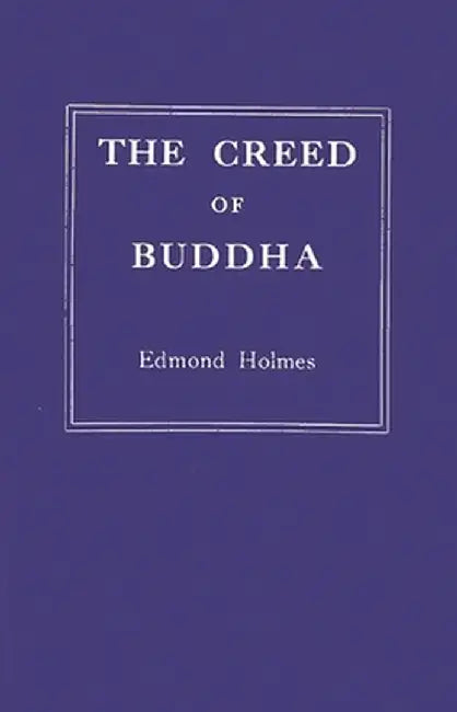 The Creed of Buddha by Edmond Holmes