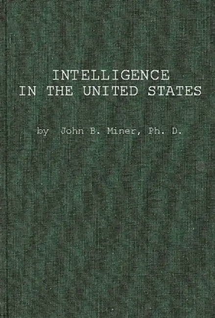 Intelligence in the United States: A Survey--With Conclusions for Manpower Utilization in Education and Employment by John B. Miner