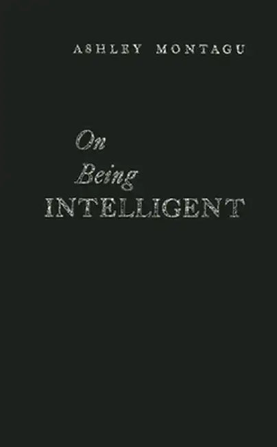 On Being Intelligent by Ashley Montagu