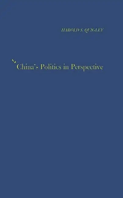 China's Politics in Perspective. by Harold Scott Quigley