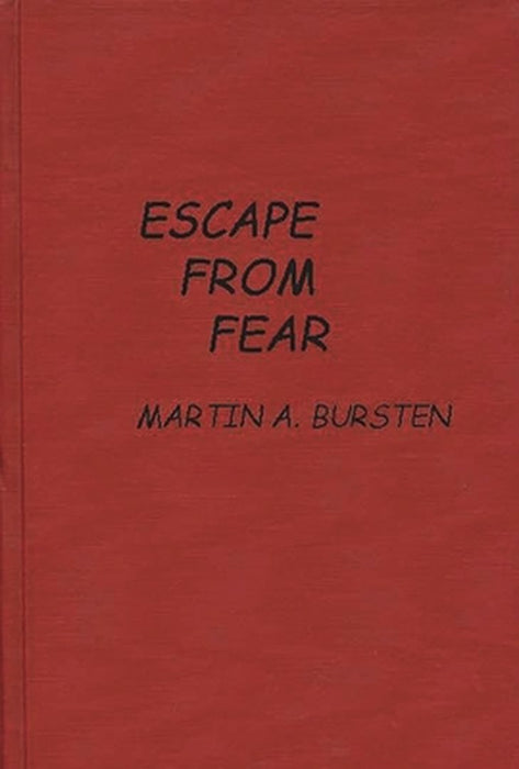 Escape from Fear by Martin A. Bursten