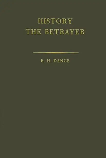 History the Betrayer: A Study in Bias by Edward Herbert Dance
