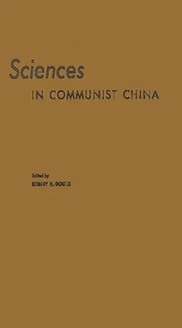 Sciences in Communist China: A Symposium Presented at the New York Meeting of the American Association for the Advancement of Science, December 26- by American Association for the Advancement