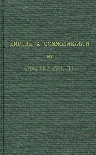 Empire and Commonwealth: Studies in Goverance and Self-Government in Canada by Chester Martin