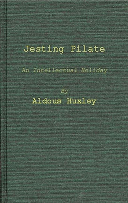 Jesting Pilate: An Intellectual Holiday by Aldous Huxley