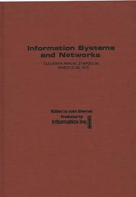 Information Systems and Networks: Eleventh Annual Symposium, March 27-29, 1974 by John Sherrod