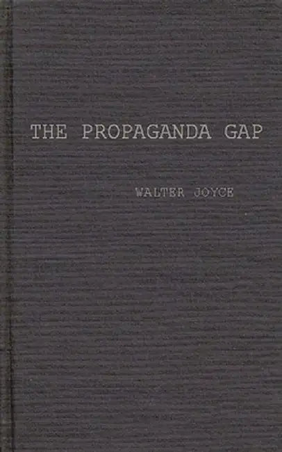 The Propaganda Gap by Walter Joyce