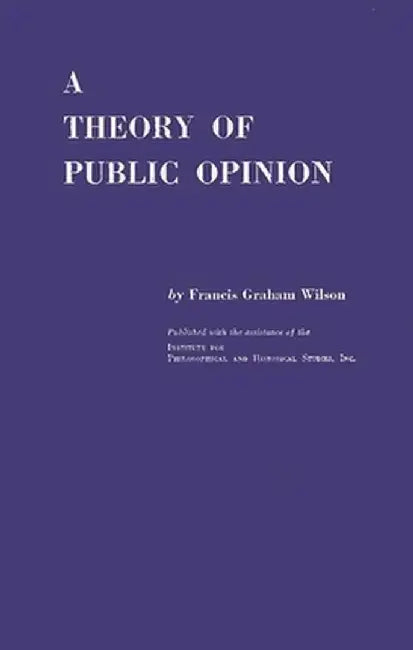 A Theory of Public Opinion by Francis Graham Wilson