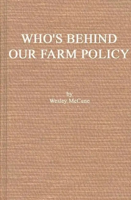 Who's Behind Our Farm Policy? by Wesley McCune