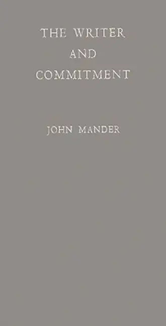 The Writer and Commitment. by John Mander