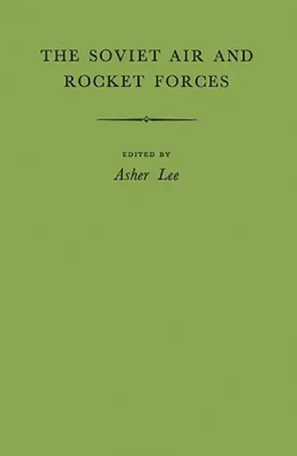 The Soviet Air and Rocket Forces. by Asher Lee