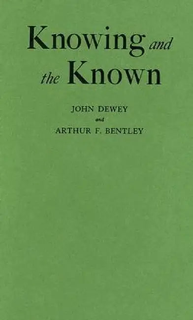 Knowing and the Known by John Dewey