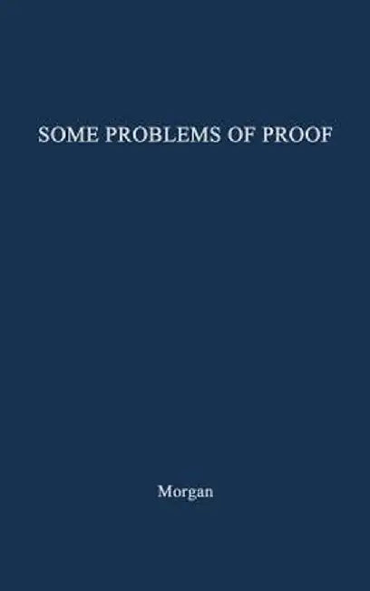Some Problems of Proof Under the Anglo-American System of Litigation. by Edmund Morris Morgan