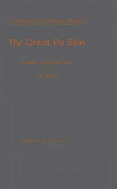 The Great Po Sein: A Chronicle of the Burmese Theater by Kenneth Sein