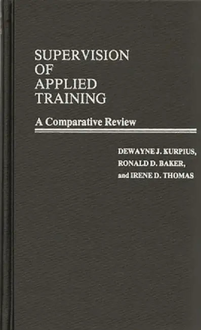 Supervision of Applied Training: A Comparative Review by Dewayne J. Kurpius