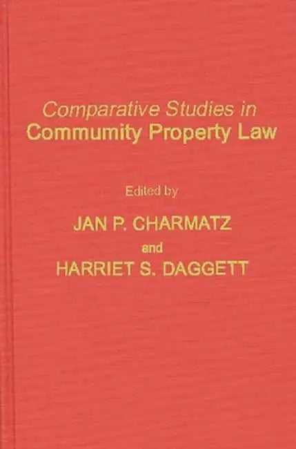Comparative Studies in Community Property Law by Jan P. Charmatz
