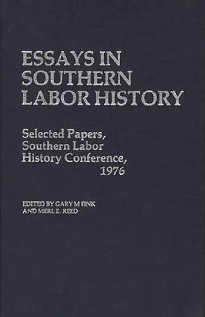 Essays in Southern Labor History: Selected Papers, Southern Labor History Conference, 1976 by Gary M. Fink