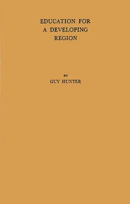 Education for a Developing Region: A Study in East Africa by Guy Hunter