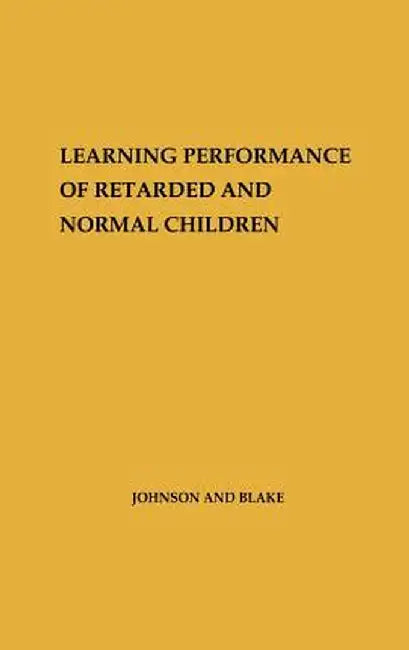 Learning Performance of Retarded and Normal Children. by George Orville Johnson