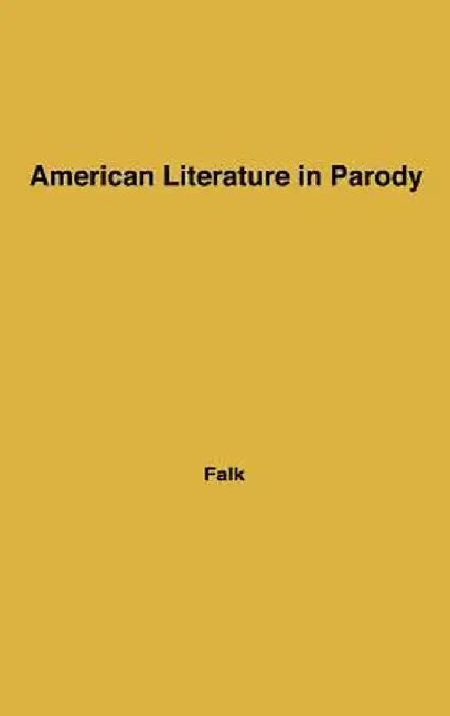 American Literature in Parody: A Collection of Parody, Satire, and Literary Burlesque of American Writers Past and Present by Robert P. Falk