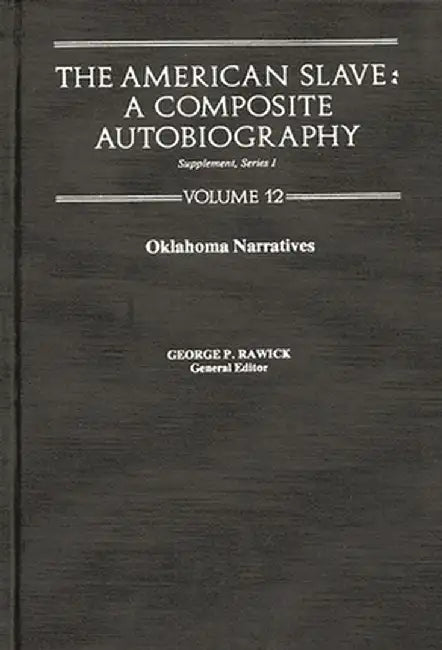 The American Slave--Oklahoma Narratives: Supp. Ser. 1, Vol 12 by Rawick