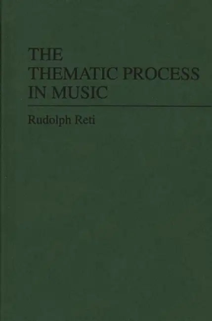 The Thematic Process in Music. by Rudolph Richard Reti