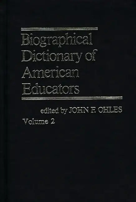 Biographical Dictionary of American Educators V2 by John F. Ohles