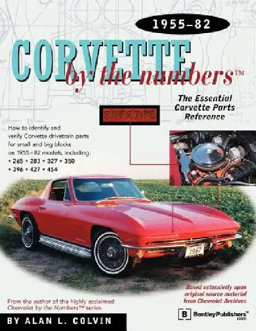 Corvette by the Numbers: 1955-1982-The Essential Corvette Parts Reference by Alan L. Colvin