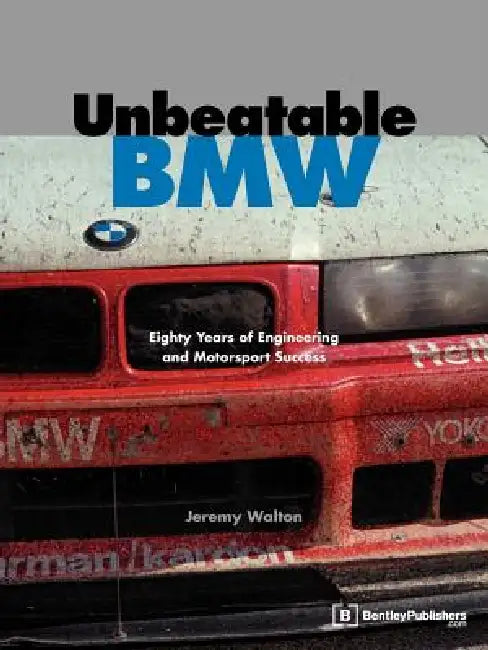 Unbeatable BMW: Eighty Years of Engineering and Motorsport Success by Jeremy Walton, Karl-Heinz Kalbfell, Nelson Piquet