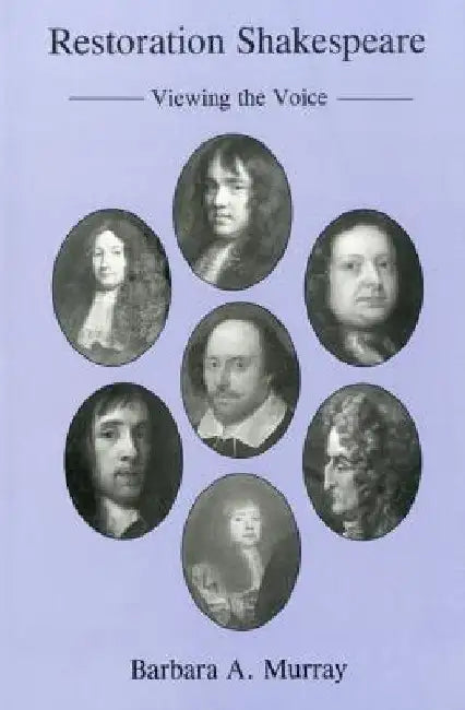 Restoration Shakespeare: Viewing the Voice by Barbara A. Murray
