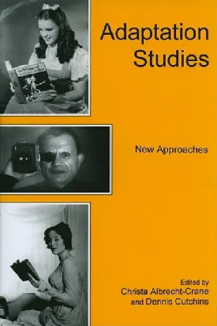Adaptation Studies: New Approaches by Christa Albrecht-Crane, Dennis Cutchins