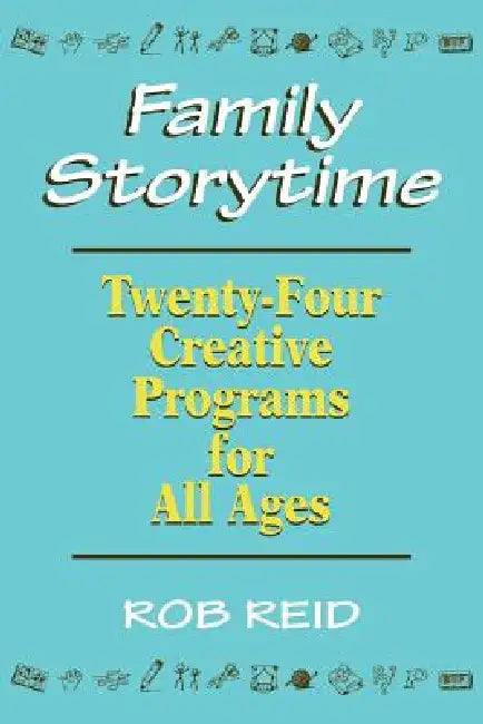 Family Storytime: 24 Creative Programs for All Ages by Rob Reid