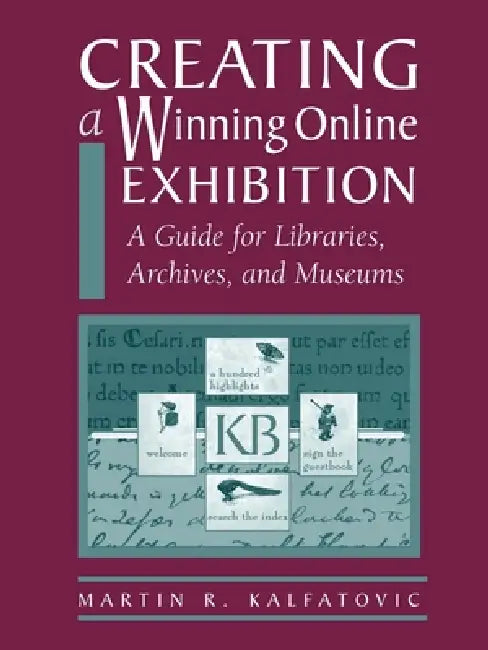 Creating a Winning Online Exhibit by Martin R. Kalfatovic