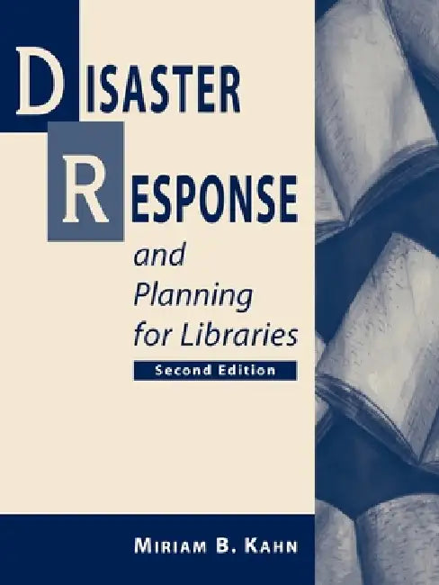 Disaster Response and Planning for Libraries, 2nd ed by Miriam B. Kahn