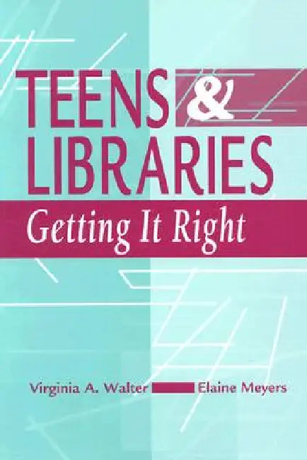 Teens and Libraries by Virginia A. Walter, Elaine Meyers