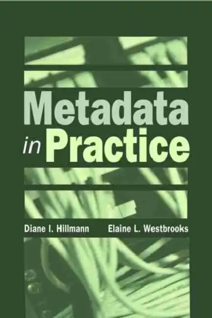 Metadata in Practice by Diane I. Hillmann, Elaine L. Westbrooks