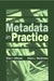 Metadata in Practice by Diane I. Hillmann, Elaine L. Westbrooks