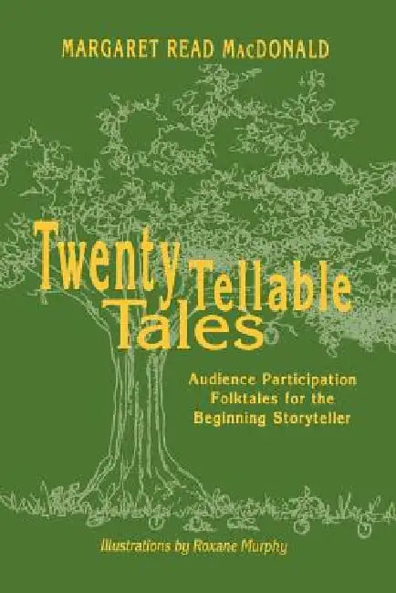 Twenty Tellable Tales: Audience Participation Folktales for the Beginning Storyteller by Margaret Read MacDonald